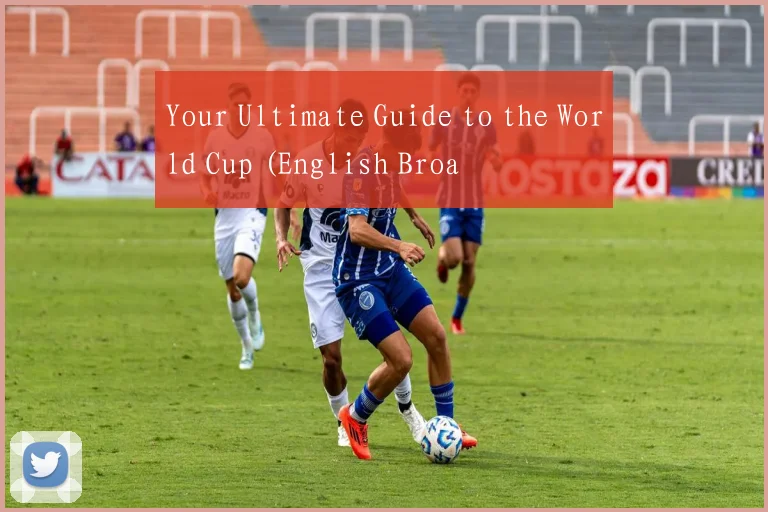 Your Ultimate Guide to the World Cup (English Broa